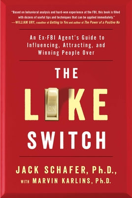 The Like Switch: An Ex-FBI Agent's Guide to Influencing, Attracting, and Winning People Over (1) (The Like Switch Series)