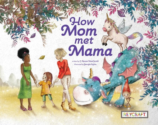 "How Mom Met Mama" | A heartwarming modern fairy tale celebrating love, magic, and diverse families | Reycraft Books