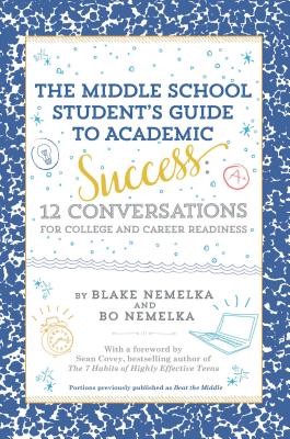 The Middle School Student's Guide to Academic Success: 12 Conversations for College and Career Readiness