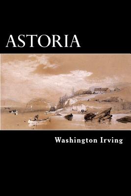 Astoria: Astor and Jefferson's Lost Pacific Empire: A Tale of Ambition and Survival on the Early American Frontier