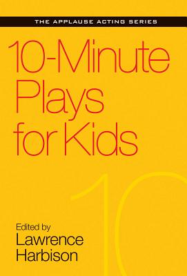 10-Minute Plays For Kids (Applause Acting Series)