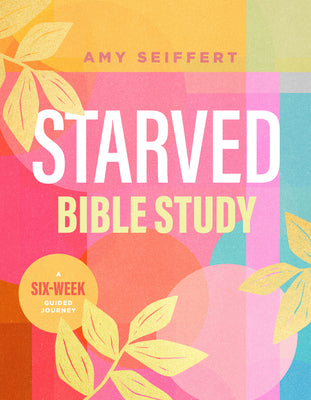 Starved Bible Study: A Six-Week Guided Journey