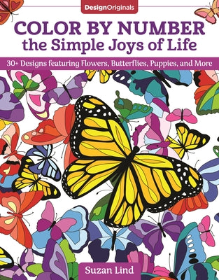 Color by Number the Simple Joys of Life: 30+ Designs featuring Flowers, Butterflies, Puppies, and More (Design Originals) Uplifting Coloring Book Line Art Designs; One Side Only, on Perforated Pages