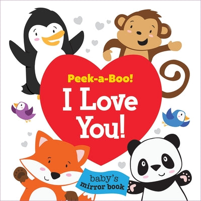 Peek-a-Boo! I Love You! Baby's Mirror Book Look and Find - PI Kids