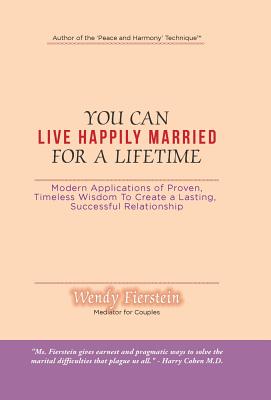 You Can Live Happily Married for a Lifetime: Modern Applications of Proven, Timeless Wisdom to Create a Lasting, Successful Relationship