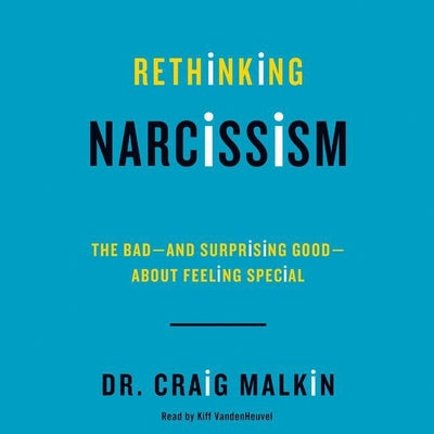 Rethinking Narcissism: The Secret to Recognizing and Coping with Narcissists