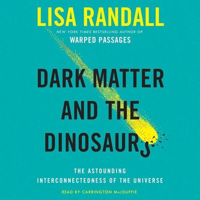 Dark Matter and the Dinosaurs: The Astounding Interconnectedness of the Universe