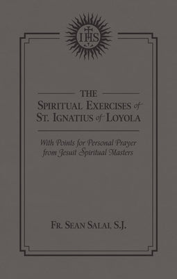 The Spiritual Exercises of St. Ignatius of Loyola: With Points for Personal Prayer From Jesuit Spiritual Masters