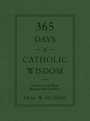 365 Days of Catholic Wisdom: A Treasury of Truth, Beauty, and Goodness