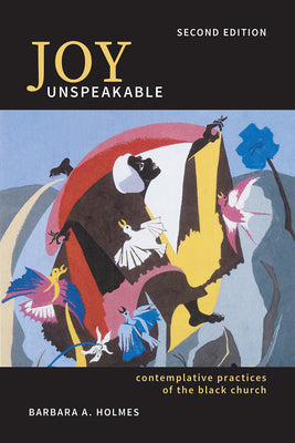 Joy Unspeakable: Contemplative Practices of the Black Church (2nd edition)