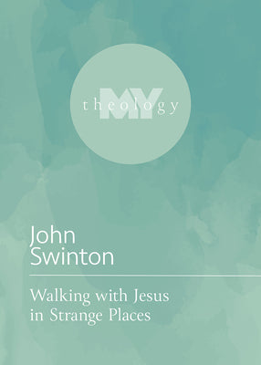 Walking with Jesus in Strange Places (My Theology, 14)