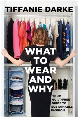 What to Wear and Why: Your Guilt-Free Guide to Sustainable Fashion