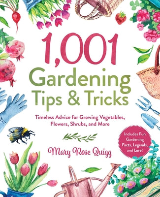 1,001 Gardening Tips & Tricks: Timeless Advice for Growing Vegetables, Flowers, Shrubs, and More (1,001 Tips & Tricks)