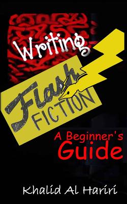 Writing Flash Fiction: The Essential Guide to Professional Flash Fiction (Tested Story Starters for Short Stories and Flash Fiction)