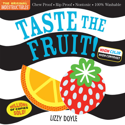 Indestructibles: Taste the Fruit! (High Color High Contrast): Chew Proof  Rip Proof  Nontoxic  100% Washable (Book for Babies, Newborn Books, Safe to Chew)