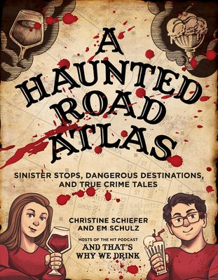 A Haunted Road Atlas: Sinister Stops, Dangerous Destinations, and True Crime Tales (Volume 1)