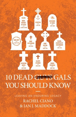 10 Dead Gals You Should Know: Leaving an Enduring Legacy (Biography)