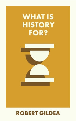 What Is History For? (What Is It For?)