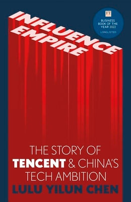 Influence Empire: Inside the Story of Tencent and Chinas Tech Ambition