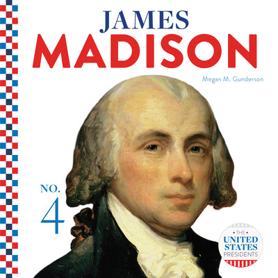 James Madison (The United States Presidents)