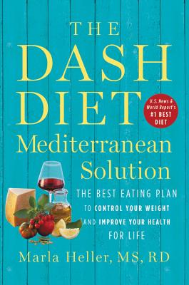 The DASH Diet Mediterranean Solution: The Best Eating Plan to Control Your Weight and Improve Your Health for Life (A DASH Diet Book)