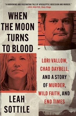 When the Moon Turns to Blood: Lori Vallow, Chad Daybell, and a Story of Murder, Wild Faith, and End Times