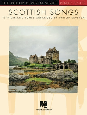 Scottish Songs: 15 Highland Tunes The Phillip Keveren Series Piano Solo