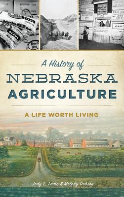 A History of Nebraska Agriculture: A Life Worth Living