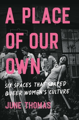 A Place of Our Own: Six Spaces That Shaped Queer Women's Culture