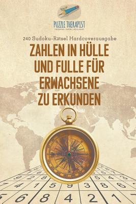 Zahlen in Hlle und Flle fr Erwachsene zu Erkunden | 240 Sudoku-Rtsel Hardcoverausgabe (German Edition)