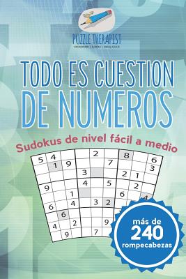 Todo es cuestin de nmeros | Sudokus de nivel fcil a medio (ms de 240 rompecabezas) (Spanish Edition)