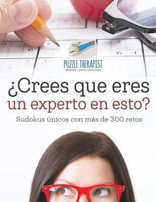 Crees que eres un experto en esto? | Sudokus nicos con ms de 300 retos (Spanish Edition)