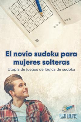 El novio sudoku para mujeres solteras | Utopa de juegos de lgica de sudoku (Spanish Edition)