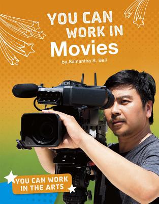 You Can Work in Movies (You Can Work in the Arts) (Bright Idea Books: You Can Work in the Arts)