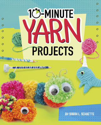 10-minute Yarn Projects (10-minute Makers)