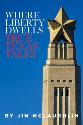 Where Liberty Dwells: True Texas Tales (1)