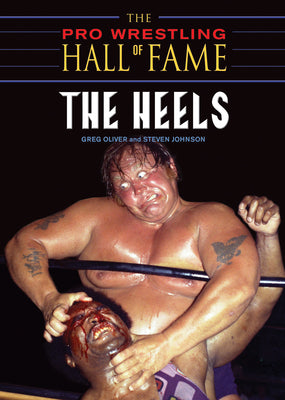 The Pro Wrestling Hall of Fame: The Heels (The Pro Wrestling Hall of Fame, 3)