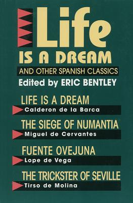 "Life Is a Dream" and Other Spanish Classics (Eric Bentley's Dramatic Repertoire Volume Two)