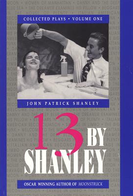 13 by Shanley: Thirteen Plays (Applause Books)