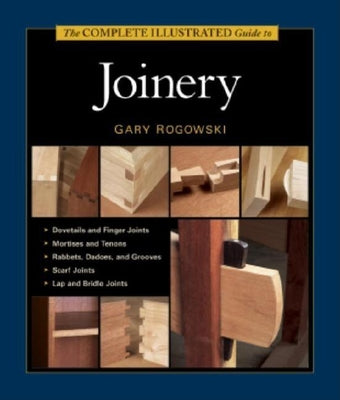 The Complete Illustrated Guide To Joinery (Complete Illustrated Guides)