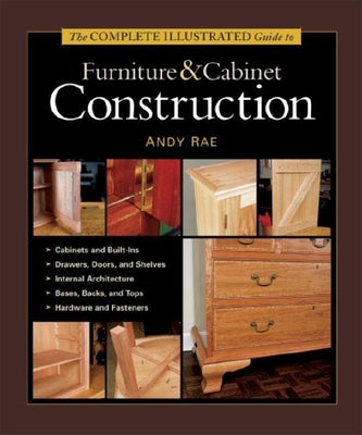 The Complete Illustrated Guide to Furniture & Cabinet Construction