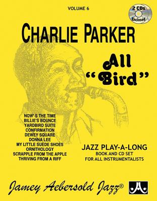 Jamey Aebersold Jazz -- Charlie Parker -- All Bird", Vol 6": Book & 2 CDs (Jazz Play-A-Long for All Instrumentalists, Vol 6)