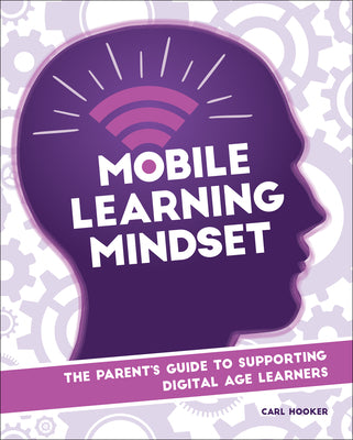 Mobile Learning Mindset: The Parents Guide to Supporting Digital Age Learners