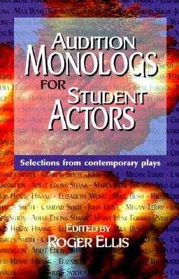 Audition Monologs for Student Actors: Selections from Contemporary Plays