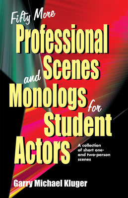 Fifty More Professional Scenes and Monologs for Student Actors: A Collection of Short One- And Two-Person Scenes