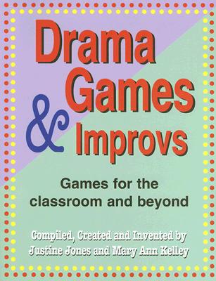 Drama Games & Improvs: Games For the Classroom and Beyond