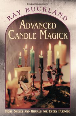 Advanced Candle Magick: More Spells and Rituals for Every Purpose (Llewellyn's Practical Magick)