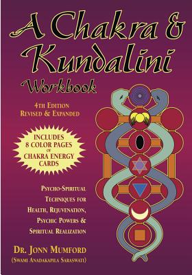 A Chakra & Kundalini Workbook: Psycho-Spiritual Techniques for Health, Rejuvenation, Psychic Powers & Spiritual Realization