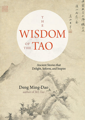 The Wisdom of the Tao: Ancient Stories that Delight, Inform, and Inspire