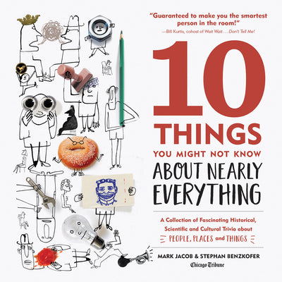 10 Things You Might Not Know About Nearly Everything: A Collection of Fascinating Historical, Scientific and Cultural Trivia about People, Places and Things